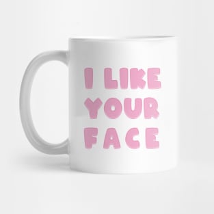 PINK I like your face Valentine's Day Mug